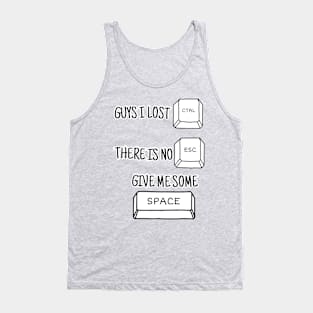 GUYS I LOST CONTROL THERE IS NO ESCAPE GIVE ME SOME SPACE Tank Top